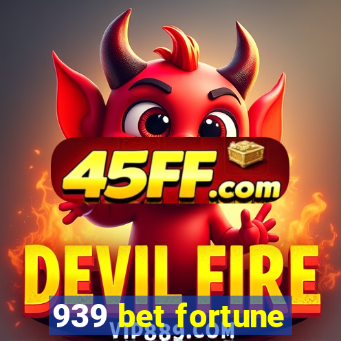 939 bet fortune